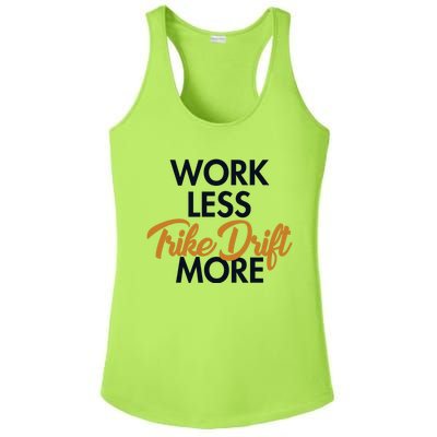 Work Less Trike Drift More Tricycle Motorized Drift Trike Meaningful Gift Ladies PosiCharge Competitor Racerback Tank