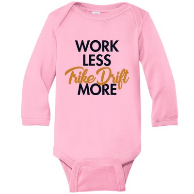 Work Less Trike Drift More Tricycle Motorized Drift Trike Meaningful Gift Baby Long Sleeve Bodysuit