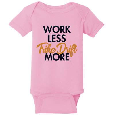 Work Less Trike Drift More Tricycle Motorized Drift Trike Meaningful Gift Baby Bodysuit