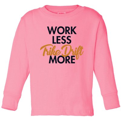 Work Less Trike Drift More Tricycle Motorized Drift Trike Meaningful Gift Toddler Long Sleeve Shirt