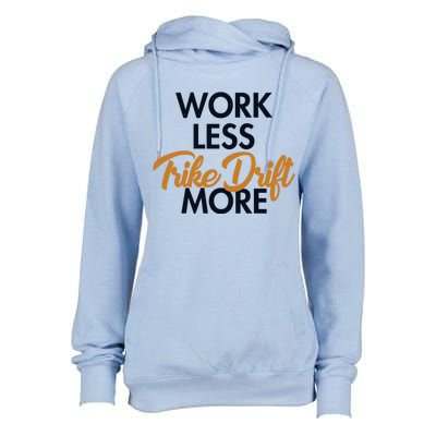 Work Less Trike Drift More Tricycle Motorized Drift Trike Meaningful Gift Womens Funnel Neck Pullover Hood