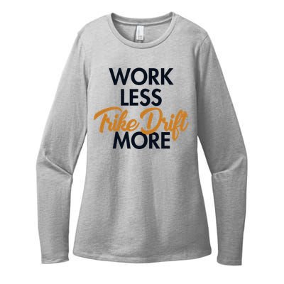 Work Less Trike Drift More Tricycle Motorized Drift Trike Meaningful Gift Womens CVC Long Sleeve Shirt