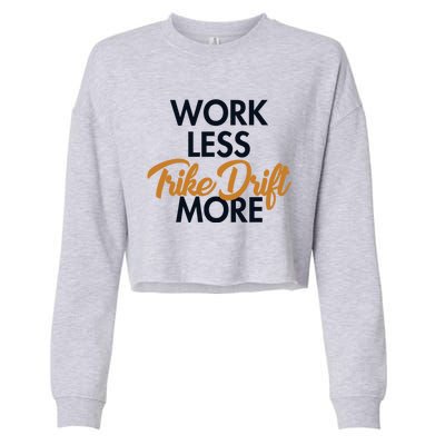 Work Less Trike Drift More Tricycle Motorized Drift Trike Meaningful Gift Cropped Pullover Crew