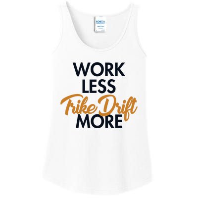 Work Less Trike Drift More Tricycle Motorized Drift Trike Meaningful Gift Ladies Essential Tank