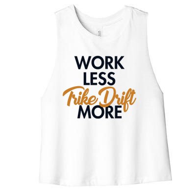 Work Less Trike Drift More Tricycle Motorized Drift Trike Meaningful Gift Women's Racerback Cropped Tank