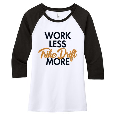 Work Less Trike Drift More Tricycle Motorized Drift Trike Meaningful Gift Women's Tri-Blend 3/4-Sleeve Raglan Shirt