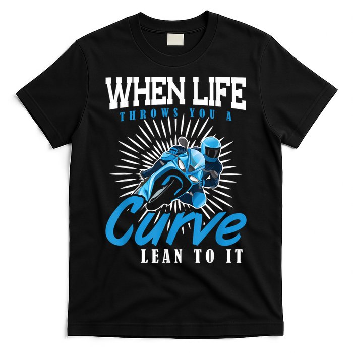 When Life Throws You A Curve Lean Into It Motorcycle T-Shirt
