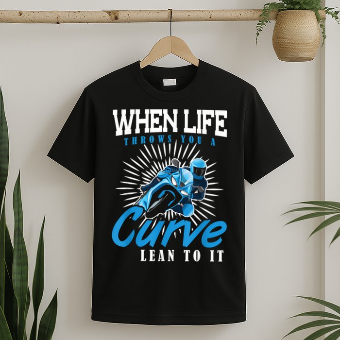 When Life Throws You A Curve Lean Into It Motorcycle T-Shirt