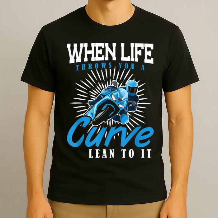 When Life Throws You A Curve Lean Into It Motorcycle T-Shirt