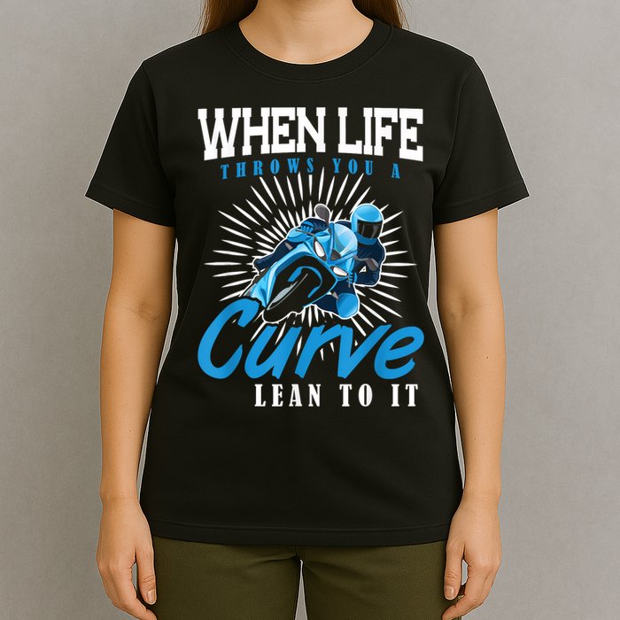 When Life Throws You A Curve Lean Into It Motorcycle T-Shirt