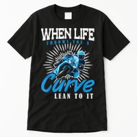 When Life Throws You A Curve Lean Into It Motorcycle Tall T-Shirt