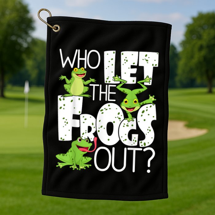 Who Let The Frogs Out Funny Amphibian Lover Frog Owner Golf Towel