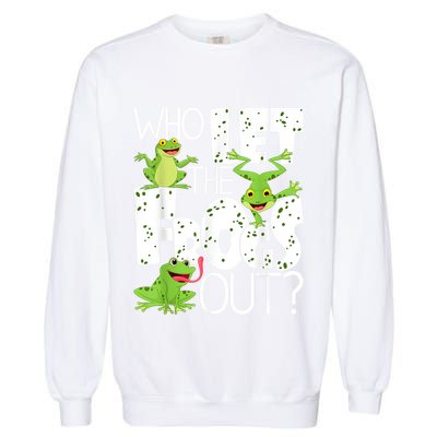 Who Let The Frogs Out Funny Amphibian Lover Frog Owner Garment-Dyed Sweatshirt