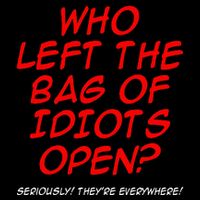 Who Left The Bag Of Idiots Open Seriously TheyRe Everywhere Flat Bill Trucker Hat