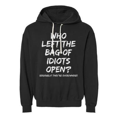 Who Left The Bag Of Idiots Open Garment-Dyed Fleece Hoodie