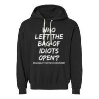 Who Left The Bag Of Idiots Open Garment-Dyed Fleece Hoodie