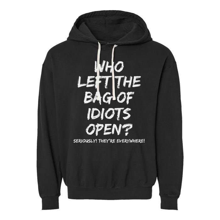 Who Left The Bag Of Idiots Open Garment-Dyed Fleece Hoodie