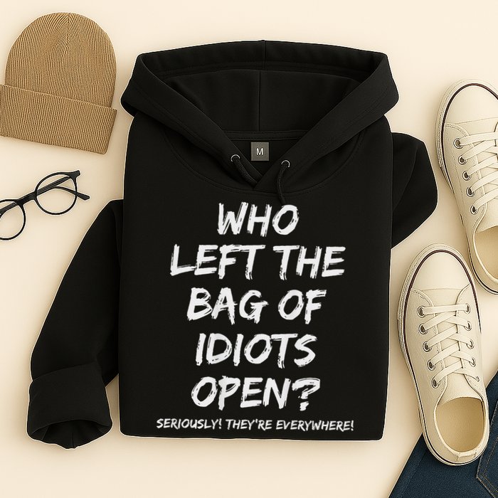 Who Left The Bag Of Idiots Open Hoodie