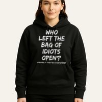 Who Left The Bag Of Idiots Open Hoodie