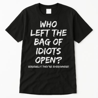 Who Left The Bag Of Idiots Open Tall T-Shirt