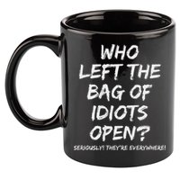 Who Left The Bag Of Idiots Open 11oz C Handle Ceramic Mug