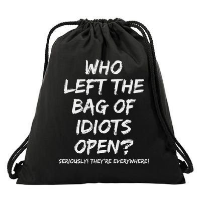 Who Left The Bag Of Idiots Open Drawstring Bag