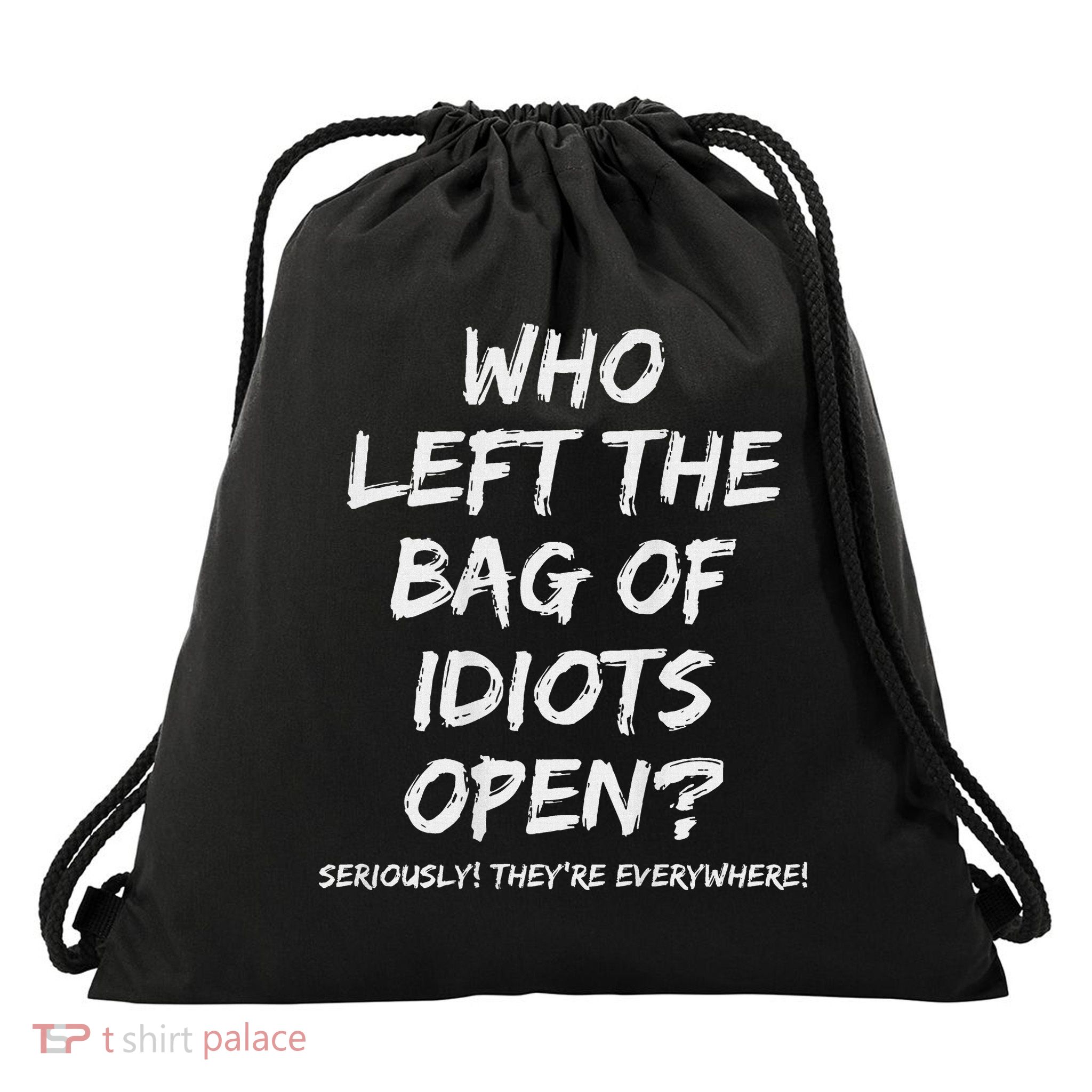 Who Left The Bag Of Idiots Open Drawstring Bag