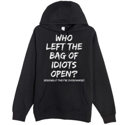 Who Left The Bag Of Idiots Open Premium Pullover Hoodie