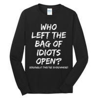 Who Left The Bag Of Idiots Open Tall Long Sleeve T-Shirt