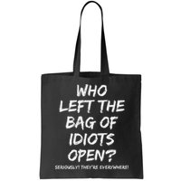 Who Left The Bag Of Idiots Open Bag