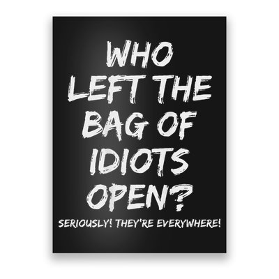 Who Left The Bag Of Idiots Open Poster