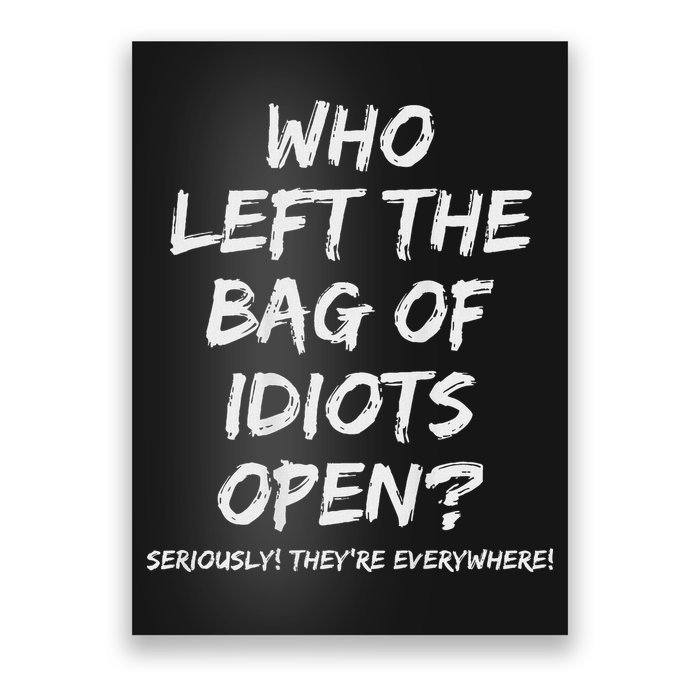 Who Left The Bag Of Idiots Open Poster