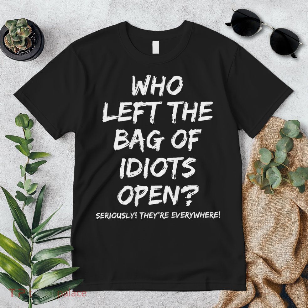 Who Left The Bag Of Idiots Open Premium T-Shirt