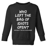Who Left The Bag Of Idiots Open Toddler Sweatshirt