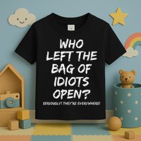 Who Left The Bag Of Idiots Open Toddler T-Shirt