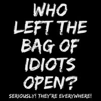 Who Left The Bag Of Idiots Open Toddler T-Shirt