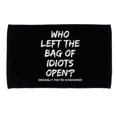 Who Left The Bag Of Idiots Open Microfiber Hand Towel
