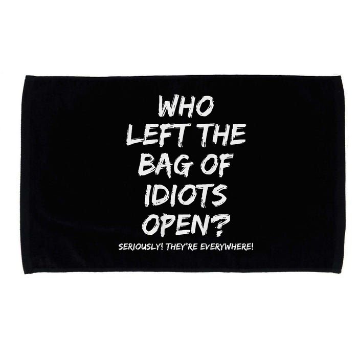 Who Left The Bag Of Idiots Open Microfiber Hand Towel