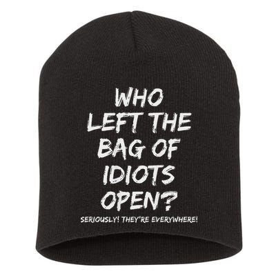 Who Left The Bag Of Idiots Open Short Acrylic Beanie