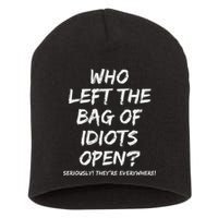 Who Left The Bag Of Idiots Open Short Acrylic Beanie