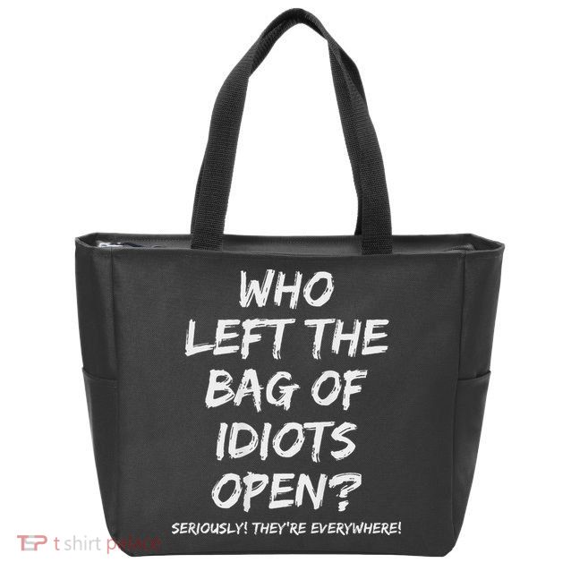 Who Left The Bag Of Idiots Open Zip Tote Bag