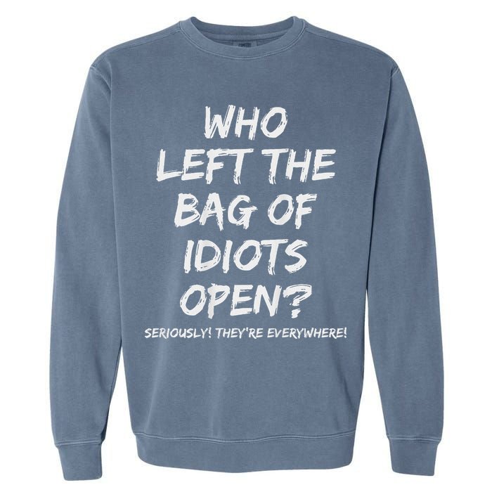 Who Left The Bag Of Idiots Open Garment-Dyed Sweatshirt