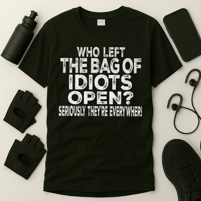 Who Left The Bag Of Idiots Open Seriously They're Everywhere T-Shirt
