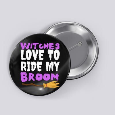 Witches Love To Ride My Broom Halloween Witch Funny Quote Button