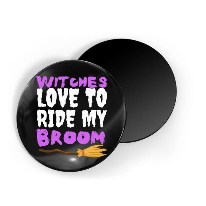 Witches Love To Ride My Broom Halloween Witch Funny Quote Magnet