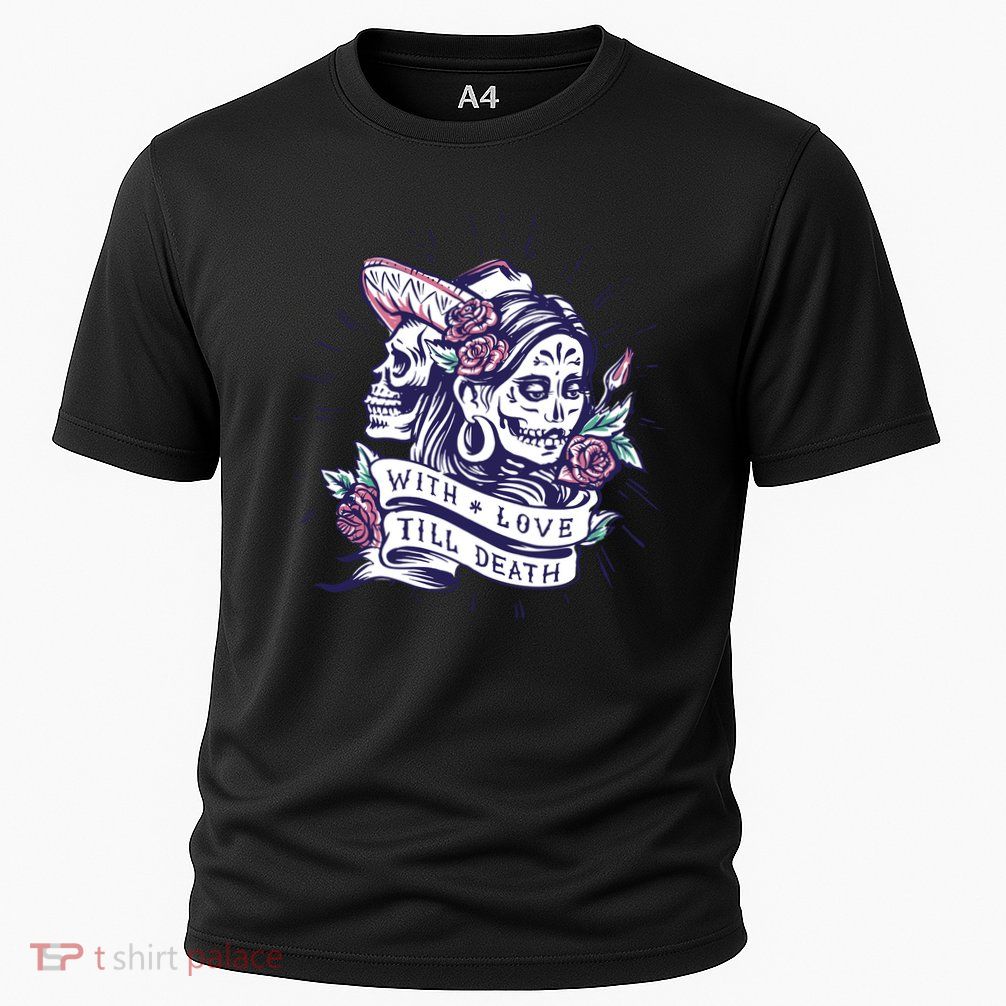 With Love Till Death Day Of The Dead Performance Shirt