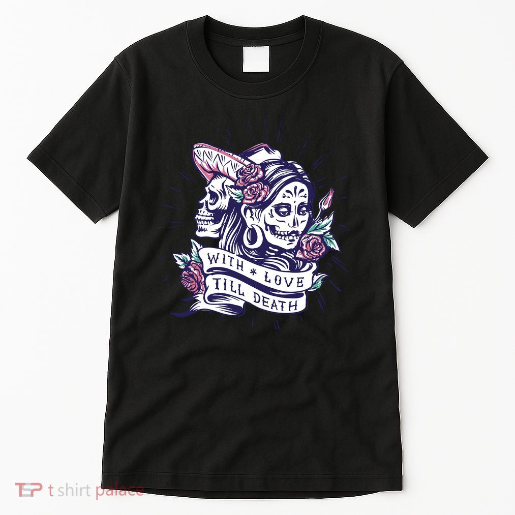 With Love Till Death Day Of The Dead Tall T-Shirt