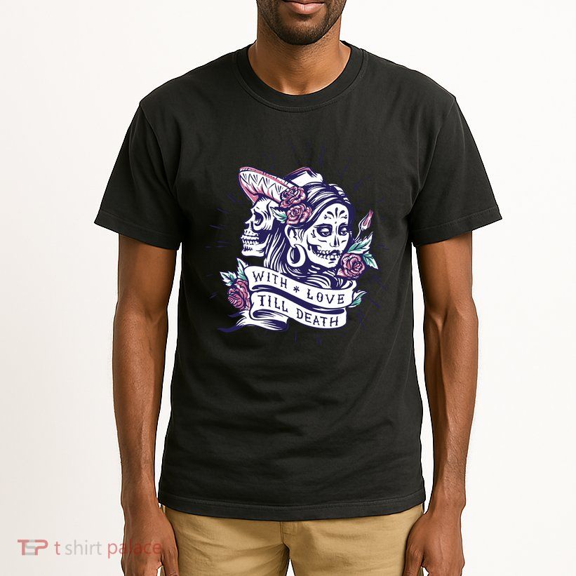 With Love Till Death Day Of The Dead Tall T-Shirt
