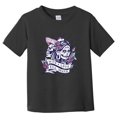With Love Till Death Day Of The Dead Toddler T-Shirt