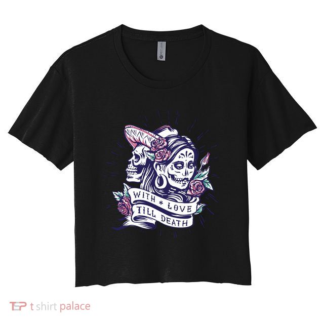 With Love Till Death Day Of The Dead Crop Top
